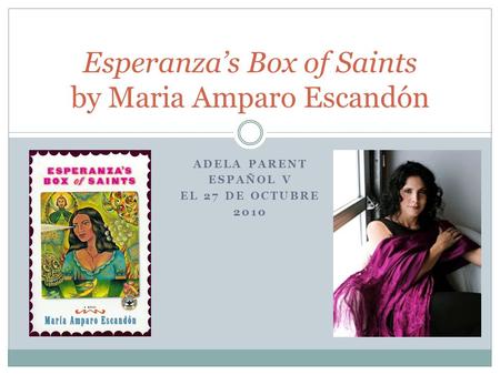 ADELA PARENT ESPAÑOL V EL 27 DE OCTUBRE 2010 Esperanza’s Box of Saints by Maria Amparo Escandón.