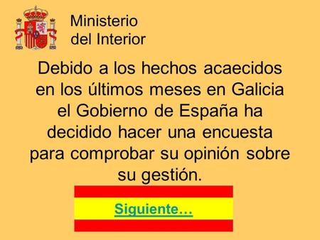 Debido a los hechos acaecidos en los últimos meses en Galicia el Gobierno de España ha decidido hacer una encuesta para comprobar su opinión sobre su gestión.