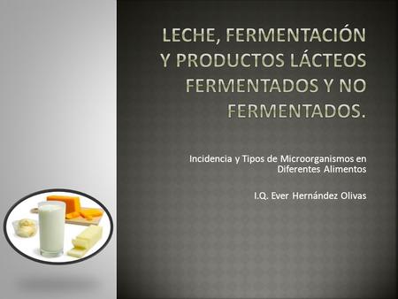 Leche, fermentación y productos lácteos fermentados y no fermentados.