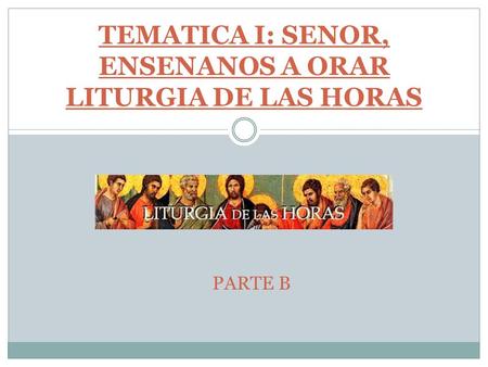 TEMATICA I: SENOR, ENSENANOS A ORAR LITURGIA DE LAS HORAS