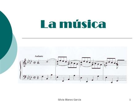 Silvia Blanes García1 La música. Silvia Blanes García2 Definición:  El arte de organizar sensible y lógicamente una combinación coherente de sonidos.