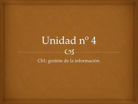 Cb1: gestión de la información.. Elaborado por Sebastián Osorio Cardona. Grupo: 8º2.