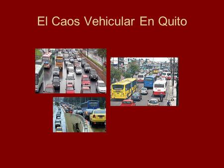 El Caos Vehicular En Quito. Para Superar La Congestión Vehicular. Se debe seleccionar un Sistema de Transporte, que articule y facilite la coordinación.