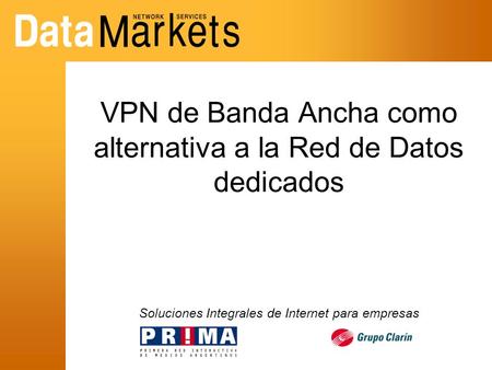 VPN de Banda Ancha como alternativa a la Red de Datos dedicados Soluciones Integrales de Internet para empresas.