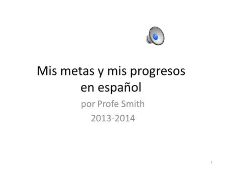 Mis metas y mis progresos en español por Profe Smith 2013-2014 1.