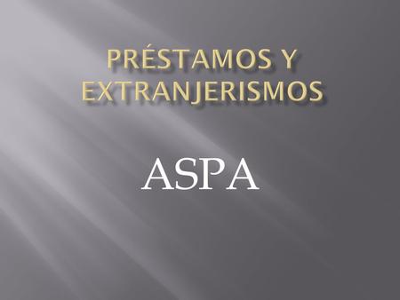 ASPA  La Cumbre América del Sur-Países Árabes (ASPA) es un foro de coordinación política entre los países de estas dos regiones, así como un mecanismo.