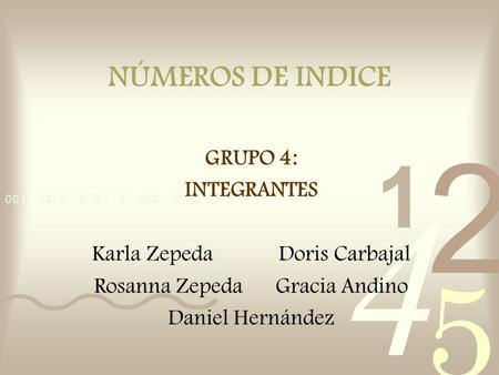 NÚMEROS DE INDICE GRUPO 4: INTEGRANTES Karla Zepeda Doris Carbajal