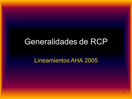Generalidades de RCP Lineamientos AHA 2005.