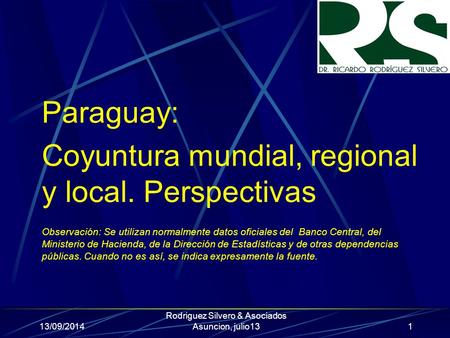 Paraguay: Coyuntura mundial, regional y local. Perspectivas Observación: Se utilizan normalmente datos oficiales del Banco Central, del Ministerio de Hacienda,