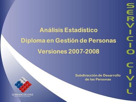 Análisis Estadístico Diploma en Gestión de Personas Versiones 2007-2008 Subdirección de Desarrollo de las Personas.