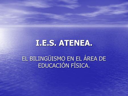 I.E.S. ATENEA. EL BILINGÜISMO EN EL ÁREA DE EDUCACIÓN FÍSICA.