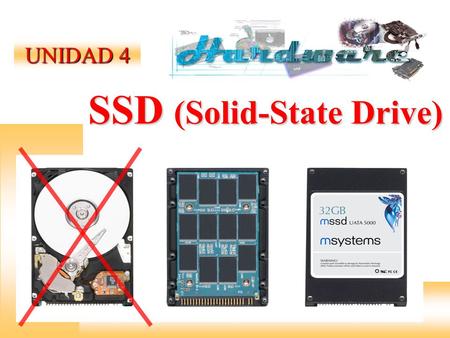 SSD (Solid-State Drive) UNIDAD 4. Solid-state drives ¿QUÉ SON? Memoria secundaria Dispositivos de almacenamiento normalmente no volátil (conserva la información.