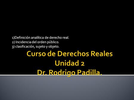 Curso de Derechos Reales Unidad 2 Dr. Rodrigo Padilla.