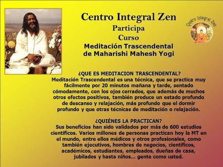Centro Integral Zen ParticipaCurso Meditación Trascendental de Maharishi Mahesh Yogi ¿QUE ES MEDITACION TRASCENDENTAL? ¿QUE ES MEDITACION TRASCENDENTAL?