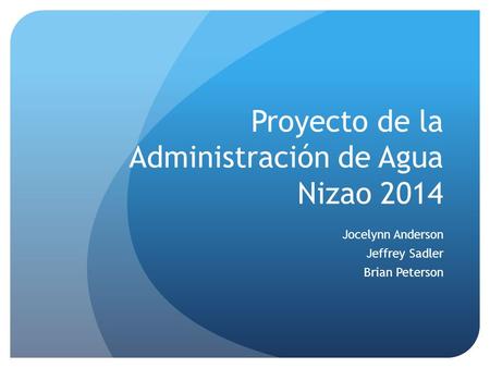 Proyecto de la Administración de Agua Nizao 2014 Jocelynn Anderson Jeffrey Sadler Brian Peterson.