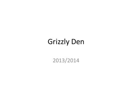 Grizzly Den 2013/2014.