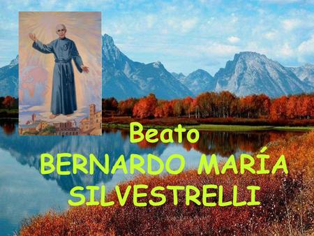 Beato BERNARDO MARÍA SILVESTRELLI.