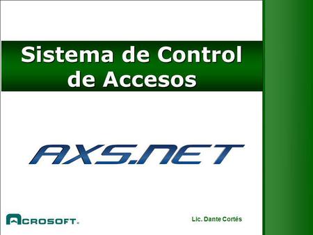 Sistema de Control de Accesos Lic. Dante Cortés. Solución de Accesos vía IP Hoy por hoy las empresas, no importa su tamaño, requieren implementar soluciones.