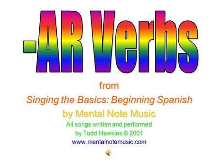 From Singing the Basics: Beginning Spanish by Mental Note Music All songs written and performed by Todd Hawkins © 2001 www.mentalnotemusic.com.