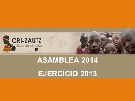 ASAMBLEA 2013 ASAMBLEA 2014 EJERCICIO 2013. COMPROMISOS PERMANENTE Atención Huerfanos Ayuda a enfermos de sida Atención al C.A.R.A. Construcción de casas.