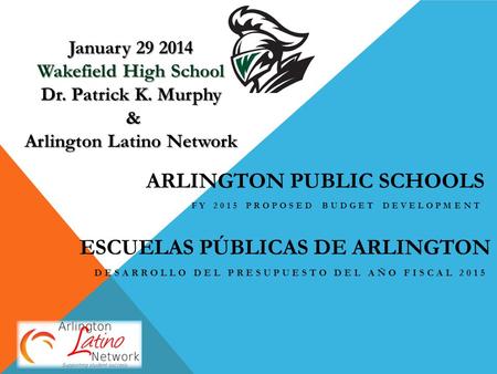 ARLINGTON PUBLIC SCHOOLS FY 2015 PROPOSED BUDGET DEVELOPMENT ESCUELAS PÚBLICAS DE ARLINGTON DESARROLLO DEL PRESUPUESTO DEL AÑO FISCAL 2015 January 29 2014.