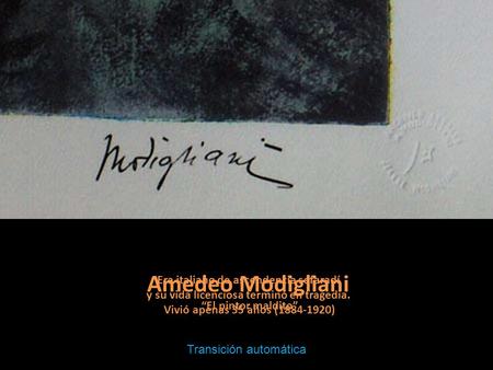 Era italiano de ascendencia sefaradí y su vida licenciosa terminó en tragedia. Vivió apenas 35 años (1884-1920) Amedeo Modigliani “El pintor maldito”