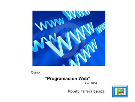 Curso “Programación Web” Plan 2004 Rogelio Ferreira Escutia.