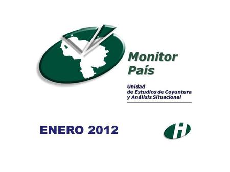 MonitorPaís Unidad de Estudios de Coyuntura y Análisis Situacional ___________________________________ ENERO 2012.