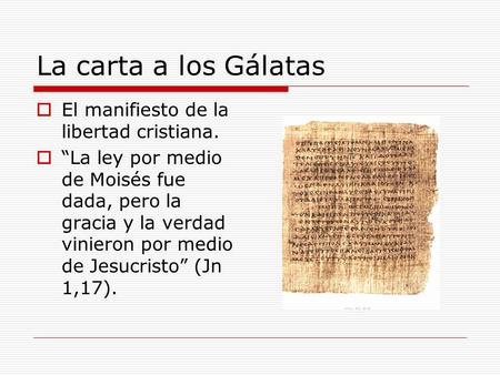 La carta a los Gálatas El manifiesto de la libertad cristiana.