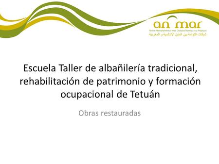 Escuela Taller de albañilería tradicional, rehabilitación de patrimonio y formación ocupacional de Tetuán Obras restauradas.