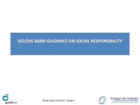 26 de marzo de 2010 – Grupo I ISO/DIS 26000 GUIDANCE ON SOCIAL RESPONSIBILITY.
