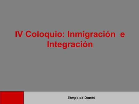 IV Coloquio: Inmigración e Integración Temps de Dones.