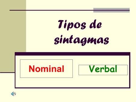 Tipos de sintagmas Nominal Verbal.