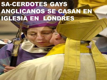 SA-CERDOTES GAYS ANGLICANOS SE CASAN EN IGLESIA EN  LONDRES