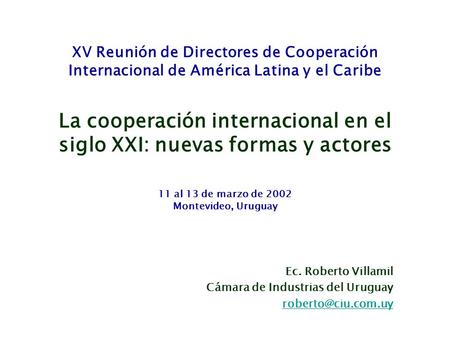 XV Reunión de Directores de Cooperación Internacional de América Latina y el Caribe La cooperación internacional en el siglo XXI: nuevas formas y actores.