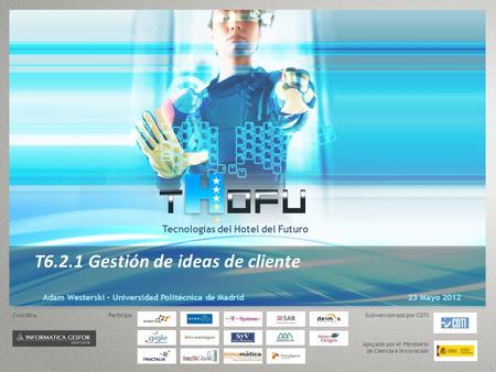 Tecnologías del Hotel del Futuro T6.2.1 Gestión de ideas de cliente Adam Westerski – Universidad Politécnica de Madrid23 Mayo 2012 1 CoordinaSubvencionado.