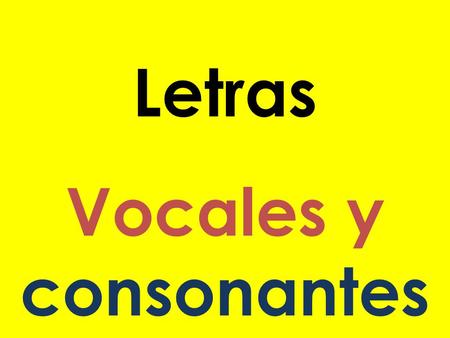 Letras Vocales y consonantes.
