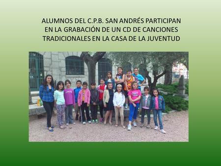 ALUMNOS DEL C.P.B. SAN ANDRÉS PARTICIPAN EN LA GRABACIÓN DE UN CD DE CANCIONES TRADICIONALES EN LA CASA DE LA JUVENTUD.