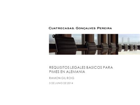 REQUISITOS LEGALES BASICOS PARA PIMES EN ALEMANIA RAMON GIL ROIG 3 DE JUNIO DE 2014.