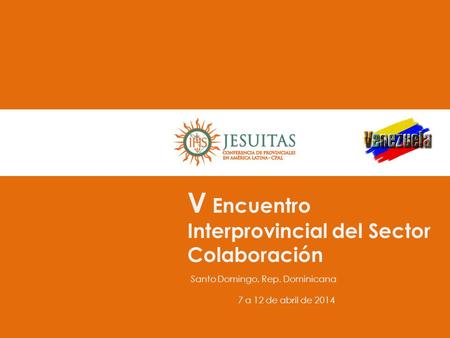 V Encuentro Interprovincial del Sector Colaboración Santo Domingo, Rep. Dominicana 7 a 12 de abril de 2014.