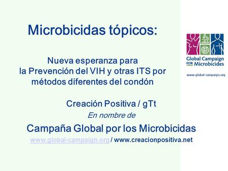 Microbicidas tópicos: Nueva esperanza para la Prevención del VIH y otras ITS por métodos diferentes del condón Creación Positiva / gTt En nombre de Campaña.