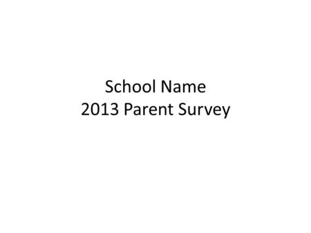 School Name 2013 Parent Survey Directions/Instrucciones Utilice el papel para registrar su respuesta a cada pregunta. (Use the paper copy to record your.