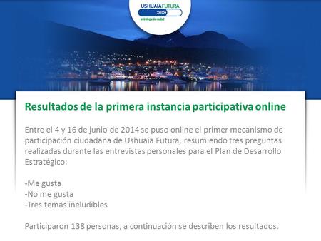 Resultados de la primera instancia participativa online Entre el 4 y 16 de junio de 2014 se puso online el primer mecanismo de participación ciudadana.