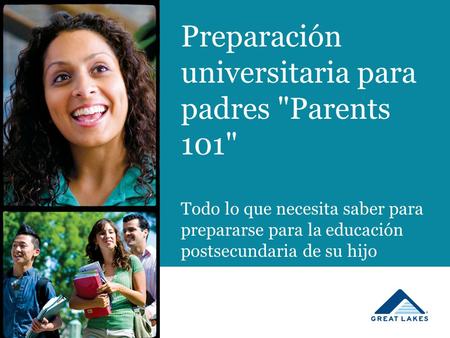 Preparación universitaria para padres Parents 101 Todo lo que necesita saber para prepararse para la educación postsecundaria de su hijo.