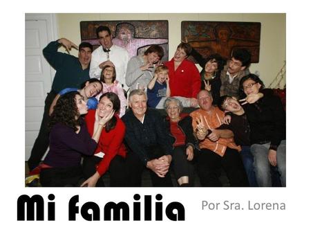 Mi familia Por Sra. Lorena.