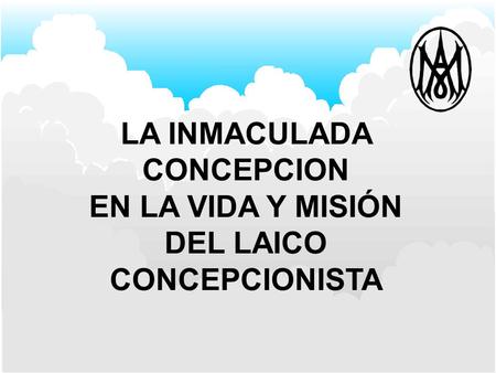 LA INMACULADA CONCEPCION EN LA VIDA Y MISIÓN DEL LAICO CONCEPCIONISTA.
