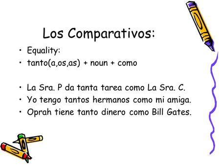 Los Comparativos: Equality: tanto(a,os,as) + noun + como