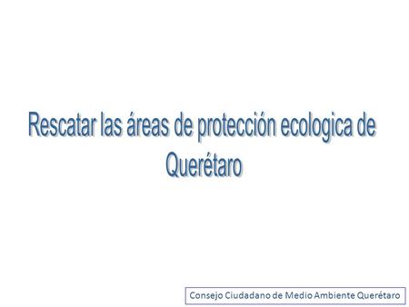 Consejo Ciudadano de Medio Ambiente Querétaro. Peña Colorada.