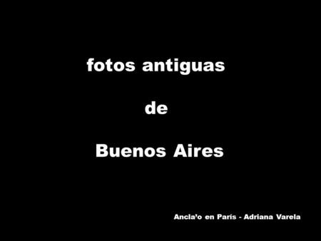 Fotos antiguas de Buenos Aires arela Ancla’o en París - Adriana Varela.