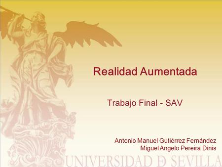 Realidad Aumentada Trabajo Final - SAV Antonio Manuel Gutiérrez Fernández Miguel Angelo Pereira Dinis.
